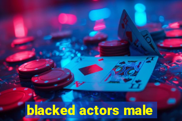 blacked actors male