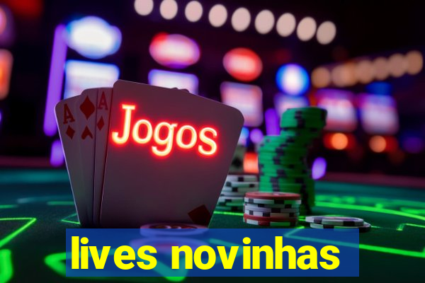 lives novinhas