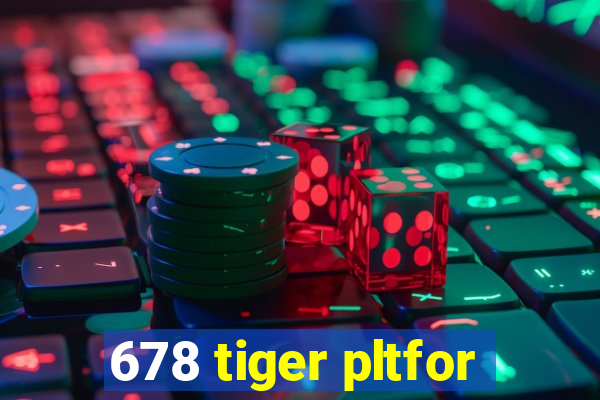 678 tiger pltfor