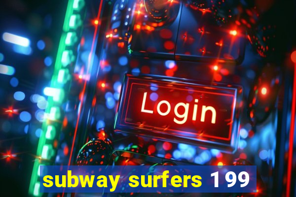 subway surfers 1 99