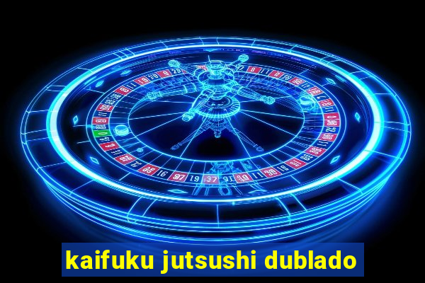 kaifuku jutsushi dublado