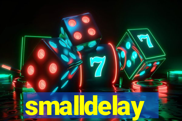 smalldelay