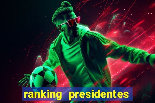 ranking presidentes do brasil