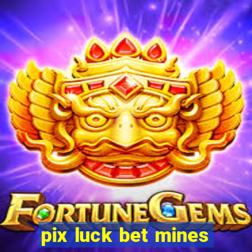 pix luck bet mines