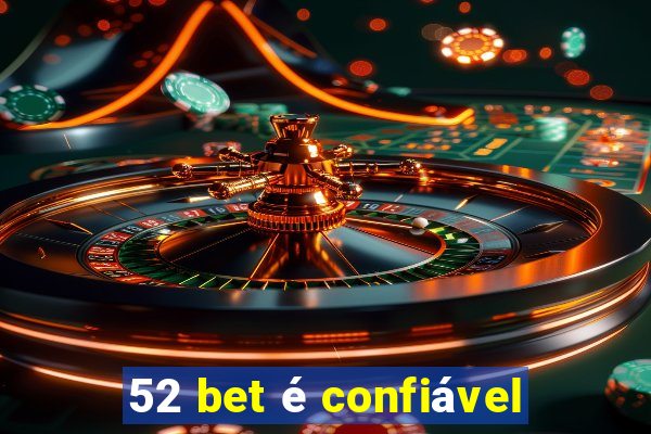 52 bet é confiável