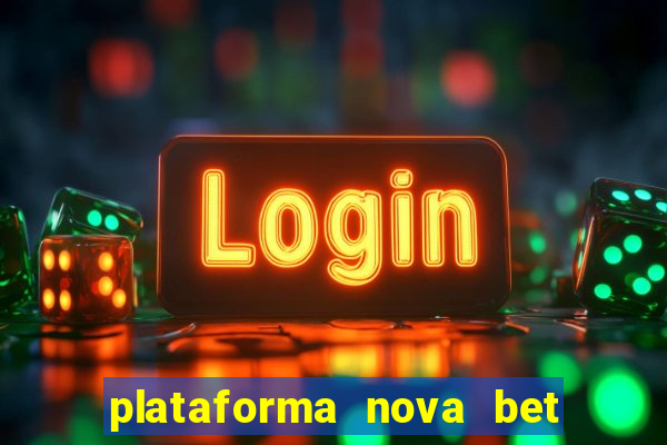 plataforma nova bet com bonus de cadastro