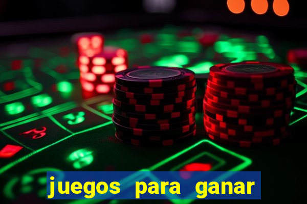 juegos para ganar dinero de verdad gratis