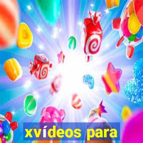 xvídeos para