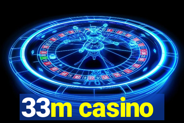 33m casino