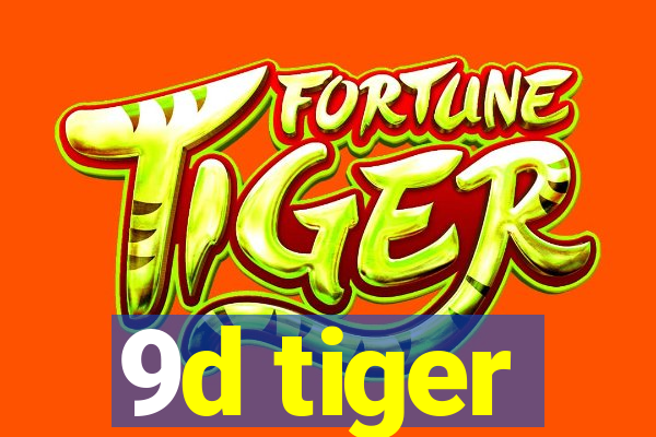 9d tiger