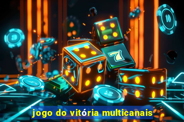 jogo do vitória multicanais