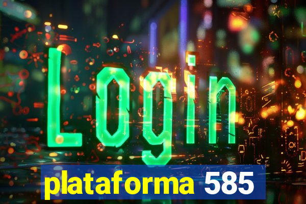 plataforma 585