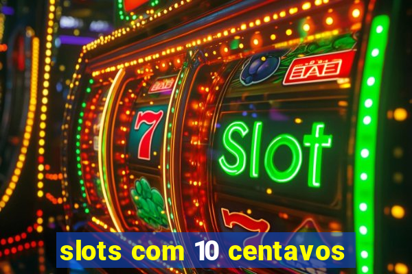 slots com 10 centavos