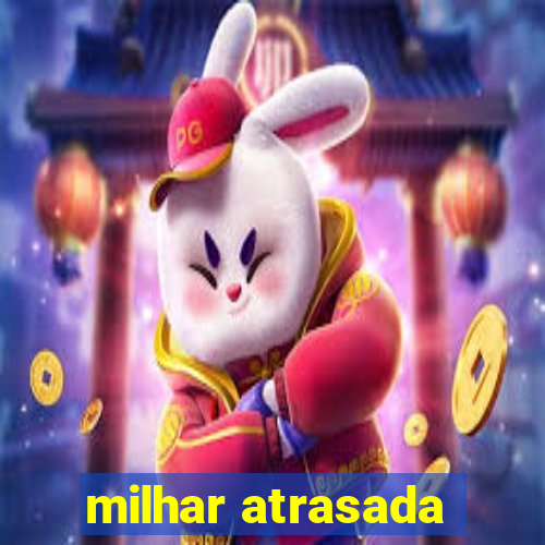 milhar atrasada