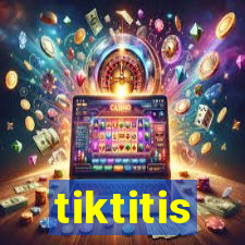 tiktitis