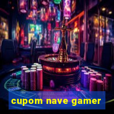 cupom nave gamer