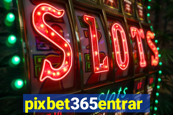 pixbet365entrar