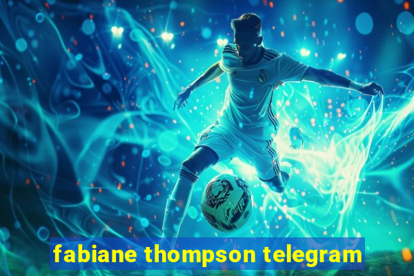 fabiane thompson telegram