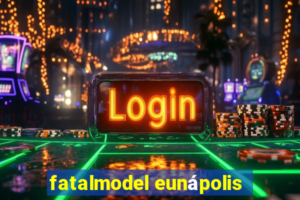 fatalmodel eunápolis