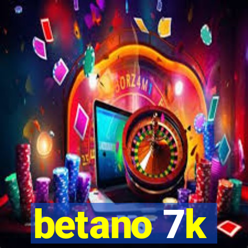 betano 7k