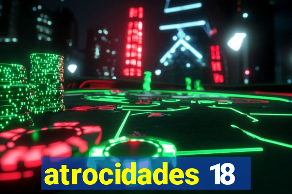 atrocidades 18