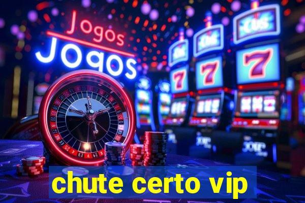 chute certo vip