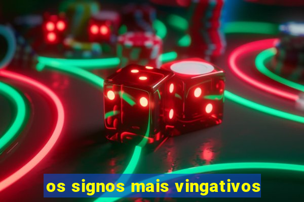 os signos mais vingativos