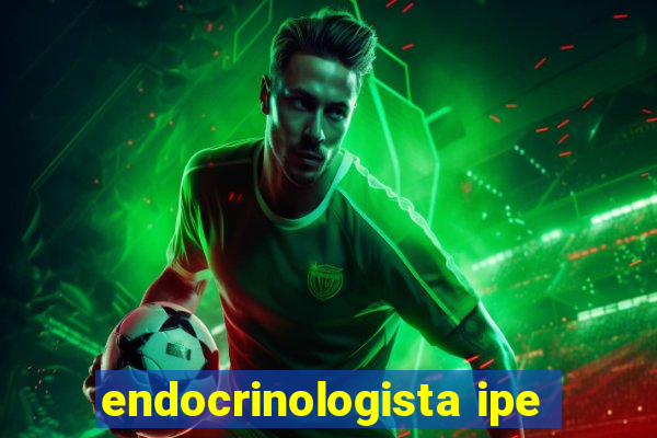 endocrinologista ipe