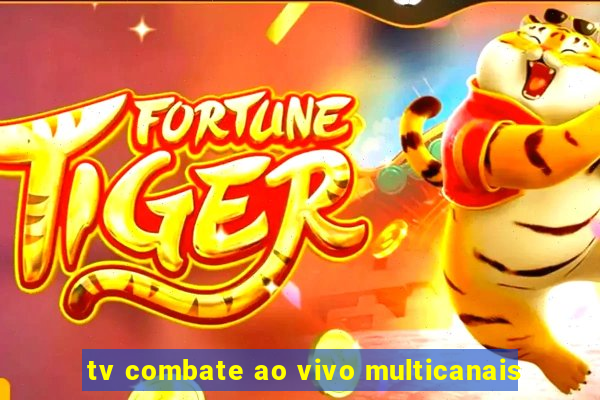 tv combate ao vivo multicanais