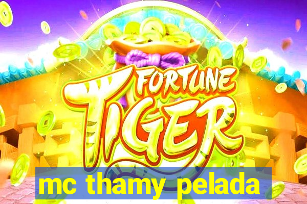 mc thamy pelada