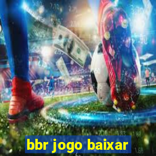 bbr jogo baixar