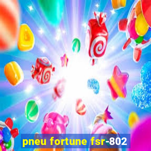 pneu fortune fsr-802