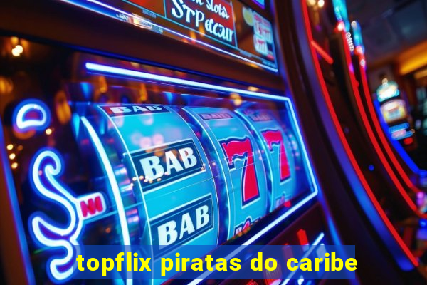 topflix piratas do caribe