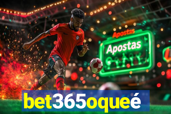 bet365oqueé