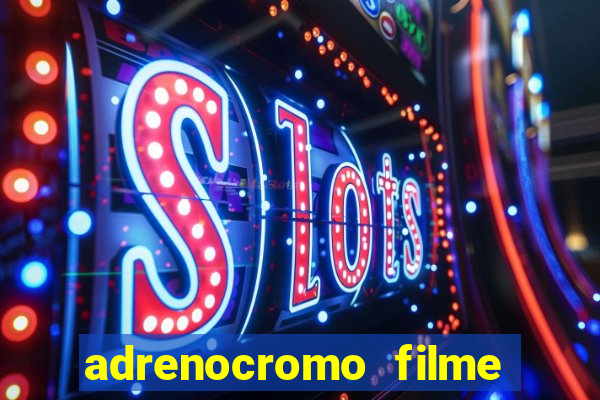 adrenocromo filme onde assistir