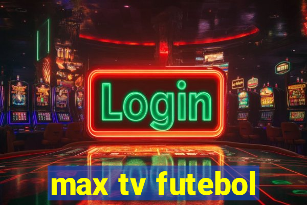 max tv futebol