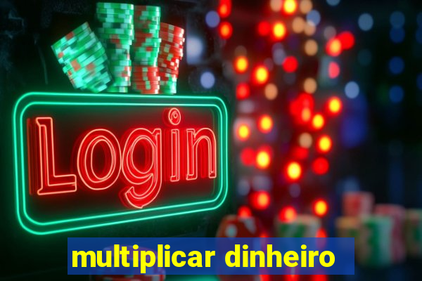 multiplicar dinheiro