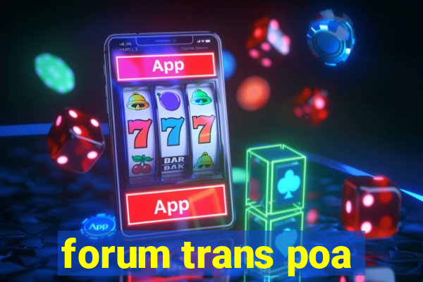 forum trans poa