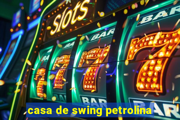 casa de swing petrolina