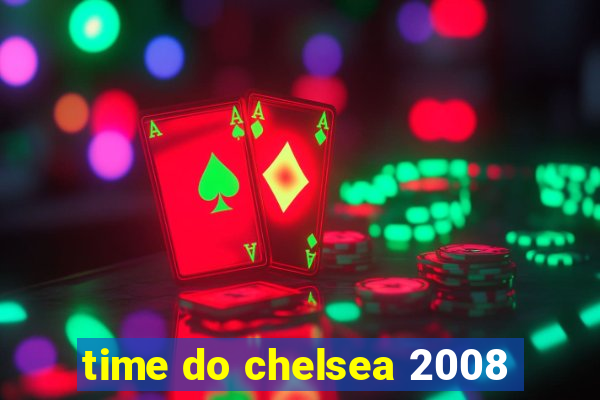 time do chelsea 2008