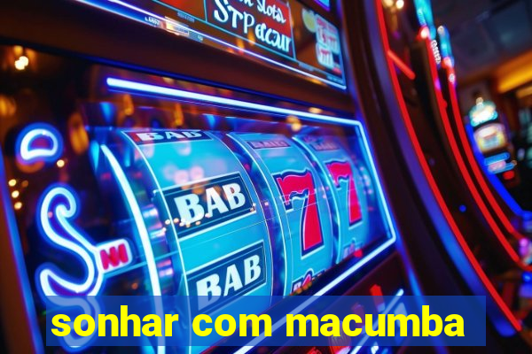 sonhar com macumba