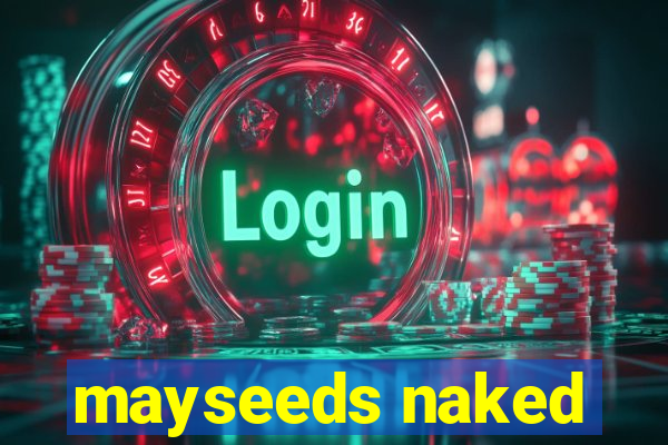 mayseeds naked