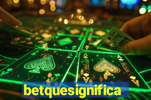 betquesignifica