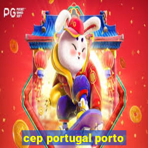 cep portugal porto