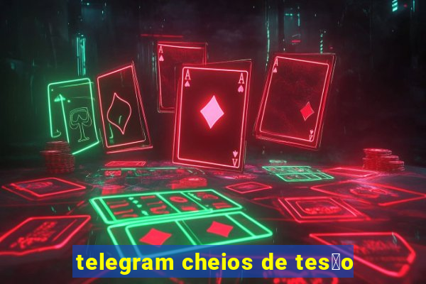 telegram cheios de tes茫o