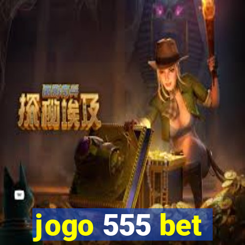 jogo 555 bet