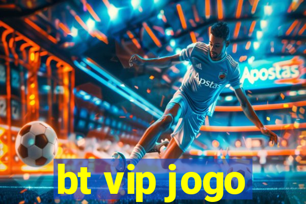 bt vip jogo