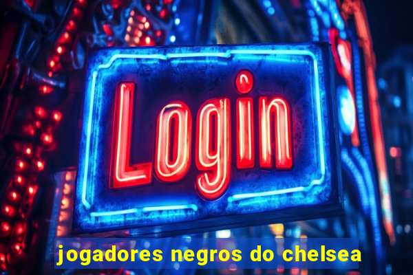 jogadores negros do chelsea