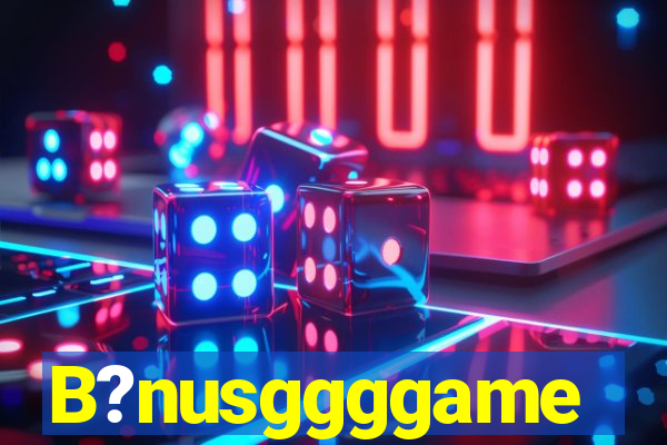 B?nusggggame