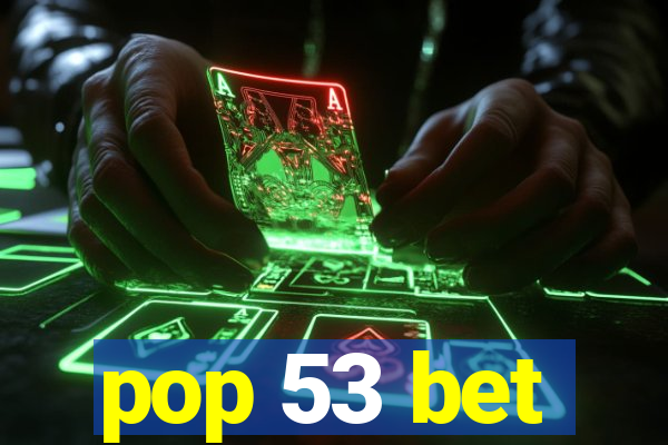 pop 53 bet